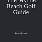 Best Golf Resorts in Myrtle Beach: Top Picks for Your Dream Vacation